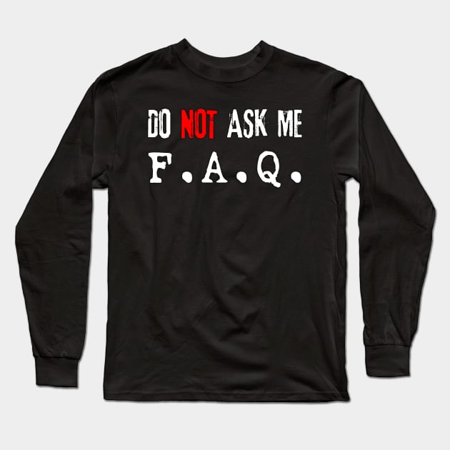 Do NOT Ask Me F.A.Q. (white) Long Sleeve T-Shirt by Best gifts for introverts